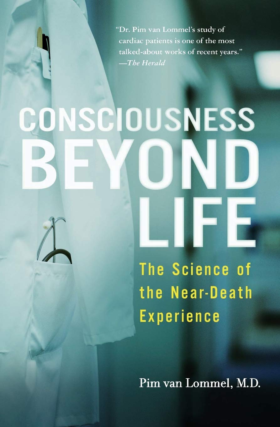 Consciousness Beyond Life: The Science of the Near-Death Experience, by Pim van Lommel - Near-Death Experience (NDE) Books - NDE Book Reviews on Survival.org.au