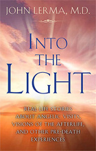 Near Death Experiences (NDEs) - Into the Light: Real Life Stories about Angelic Visits, Visions of the Afterlife, and Other Pre-Death Experiences, Dr. John Lerma.