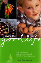 Living the Good Life: How One Family Changed Their World from Their Own Backyard, Linda Cockburn