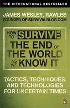 How to Survive The End of The World as We Know It, James Wesley Rawles.