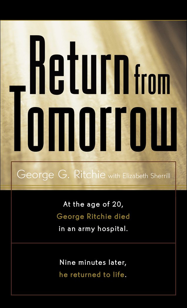 Return From Tomorrow, by George G. Ritchie Jr. MD - Near-Death Experience (NDE) Books - NDE Book Reviews on Survival.org.au
