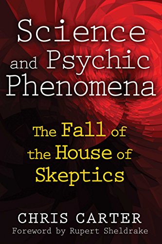 Science and Psychic Phenomena: The Fall of the House of Skeptics, by Chris Carter - Near-Death Experience (NDE) Books - NDE Book Reviews on Survival.org.au